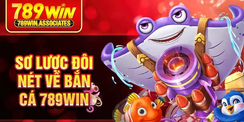 Sơ lược đôi nét về bắn cá 789win