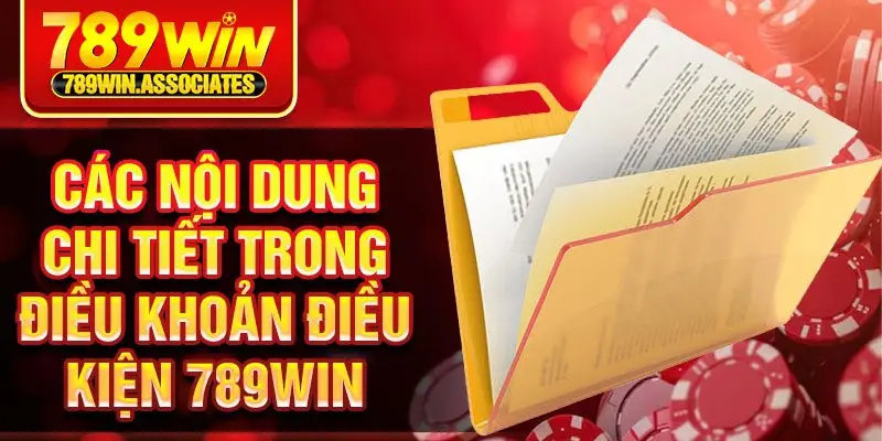 Các nội dung chi tiết trong điều khoản điều kiện 789win