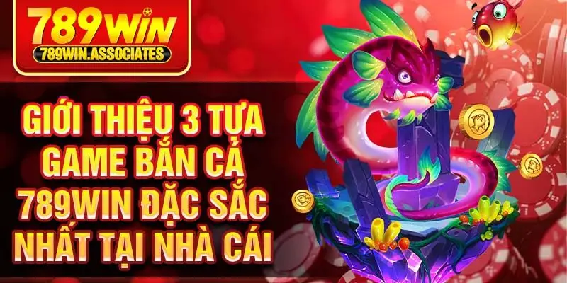 Giới thiệu 3 tựa game bắn cá 789win đặc sắc nhất tại nhà cái