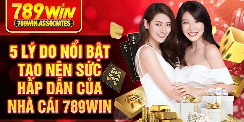 5 lý do nổi bật tạo nên sức hấp dẫn của nhà cái 789win